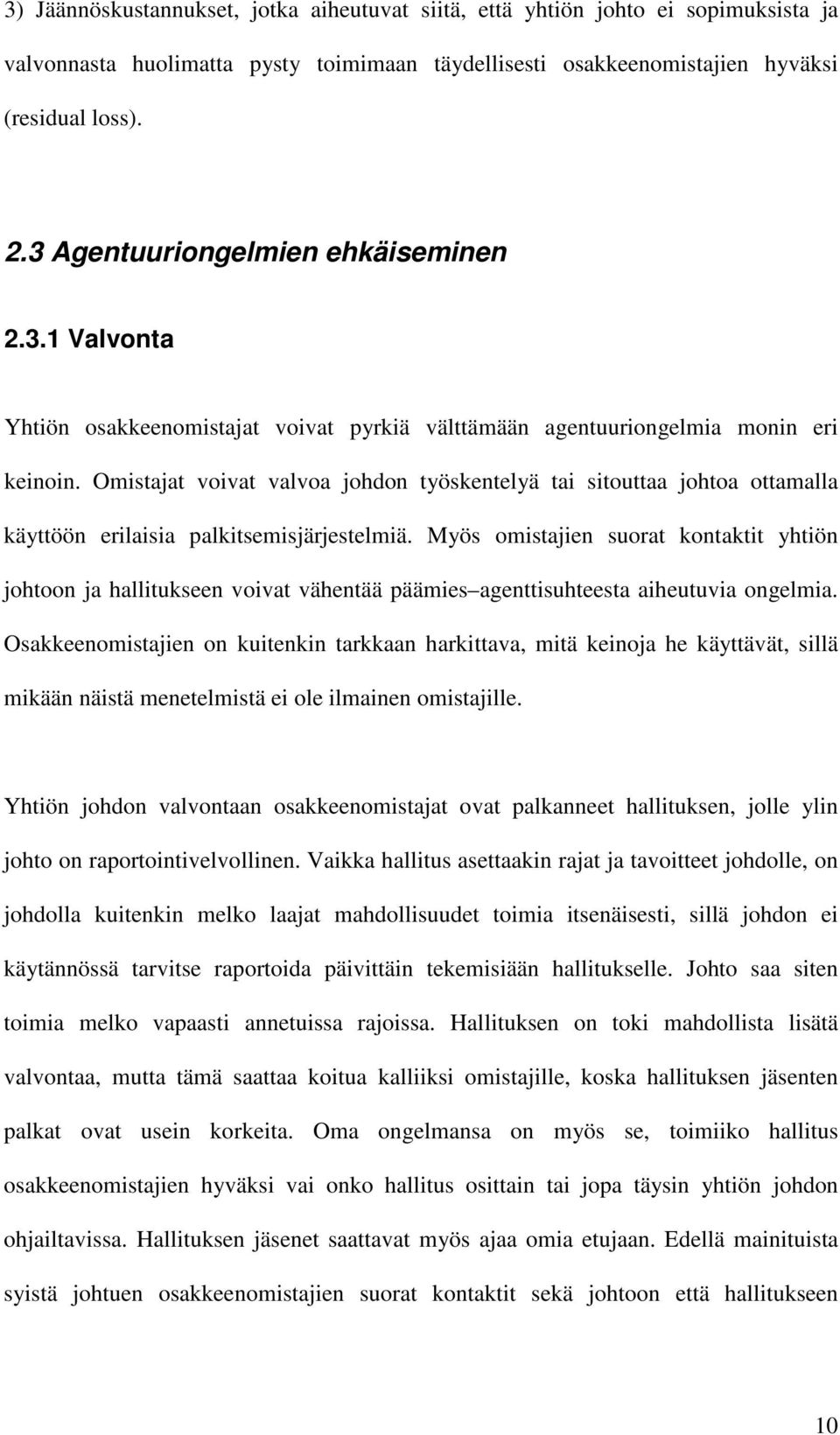 Omistajat voivat valvoa johdon työskentelyä tai sitouttaa johtoa ottamalla käyttöön erilaisia palkitsemisjärjestelmiä.