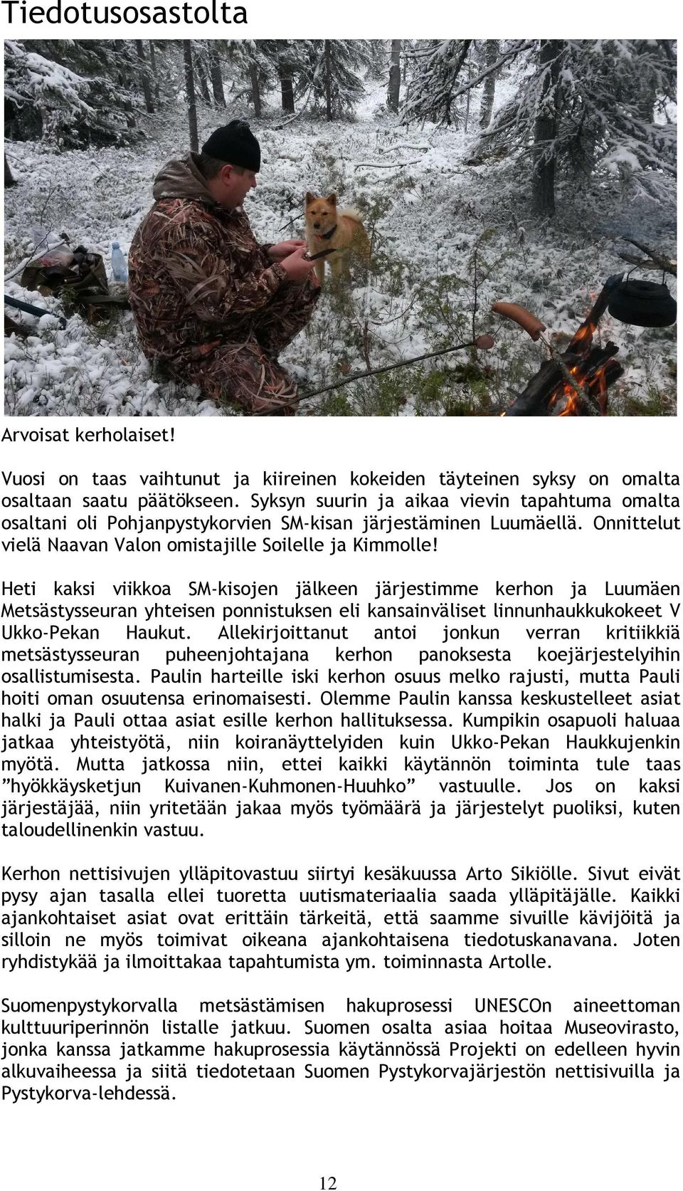 Heti kaksi viikkoa SM-kisojen jälkeen järjestimme kerhon ja Luumäen Metsästysseuran yhteisen ponnistuksen eli kansainväliset linnunhaukkukokeet V Ukko-Pekan Haukut.