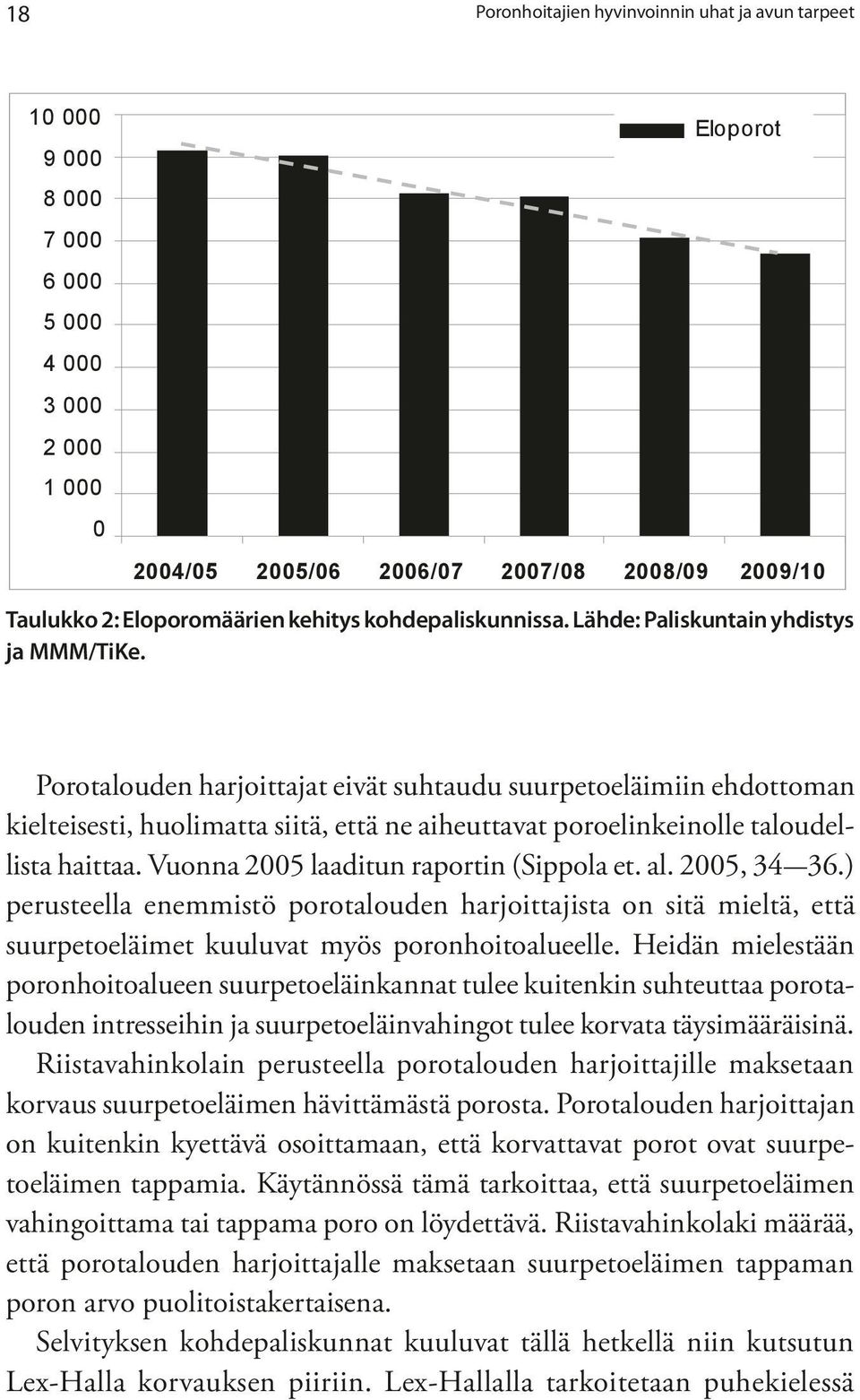 Porotalouden harjoittajat eivät suhtaudu suurpetoeläimiin ehdottoman kielteisesti, huolimatta siitä, että ne aiheuttavat poroelinkeinolle taloudellista haittaa.