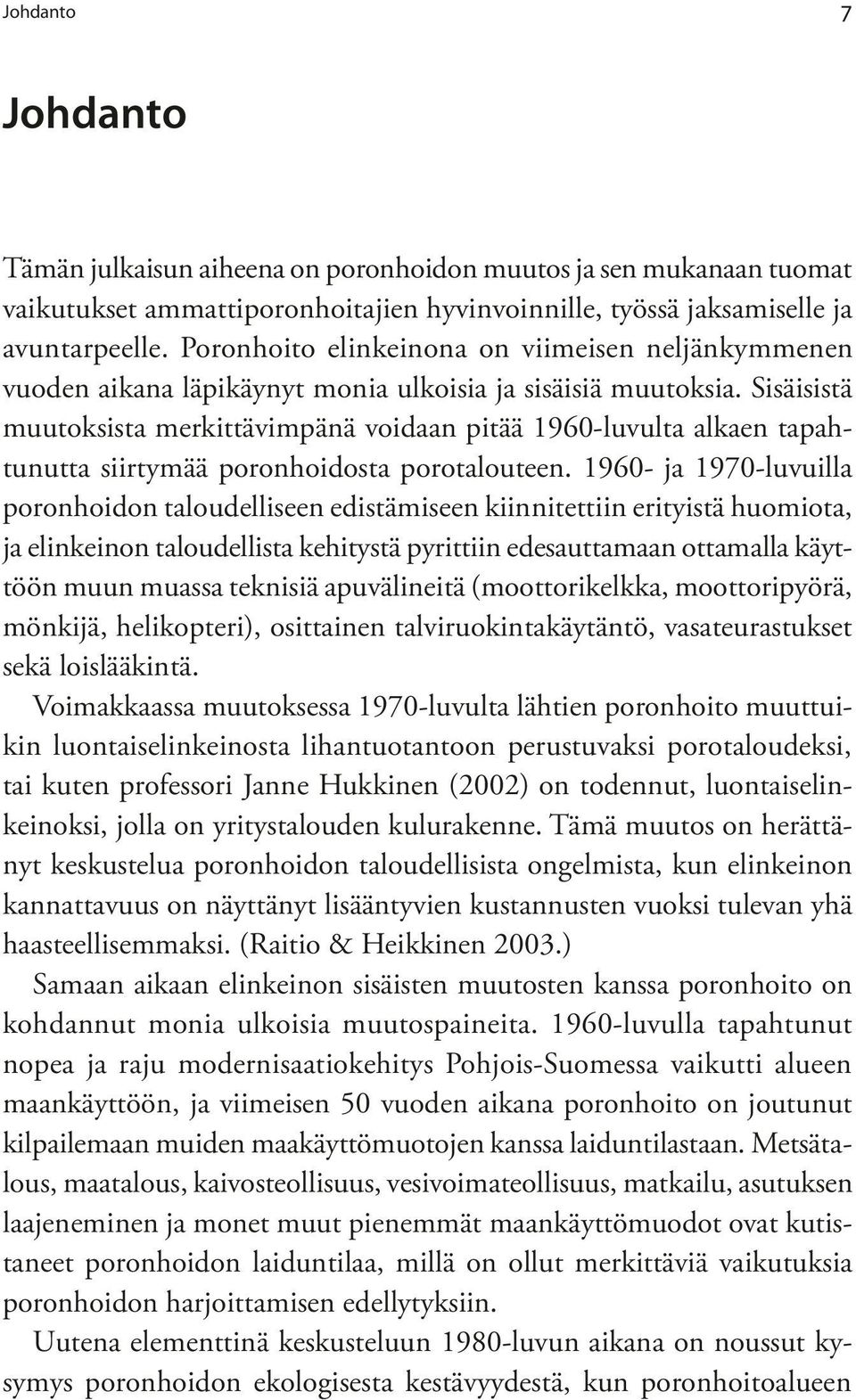 Sisäisistä muutoksista merkittävimpänä voidaan pitää 1960-luvulta alkaen tapahtunutta siirtymää poronhoidosta porotalouteen.