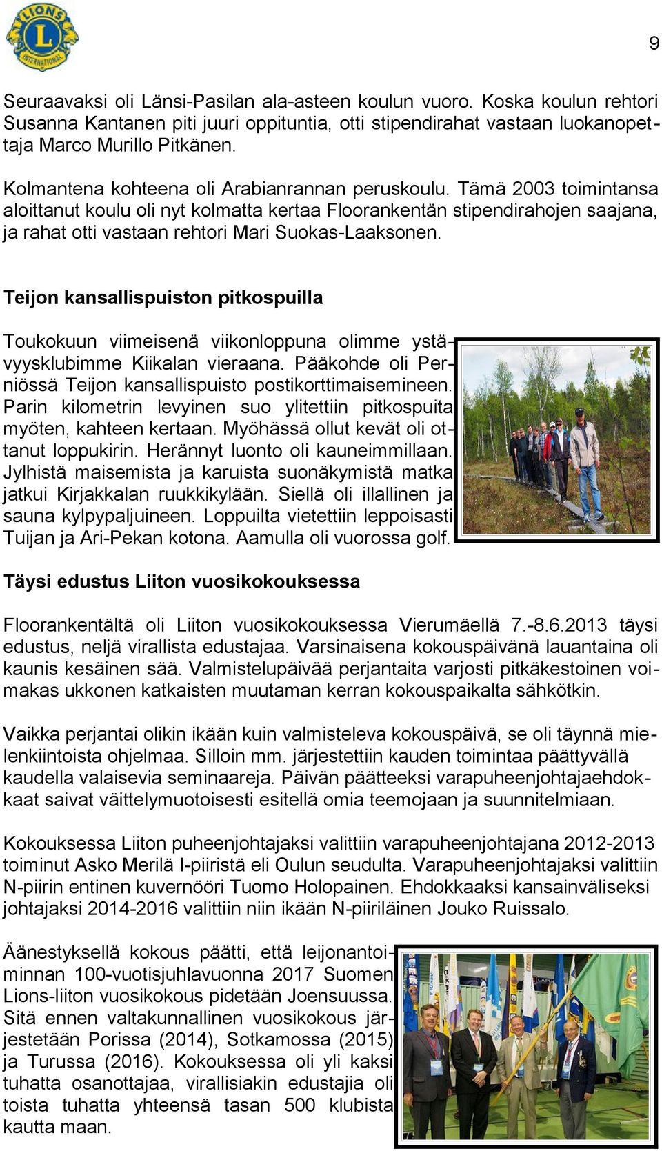 Tämä 2003 toimintansa aloittanut koulu oli nyt kolmatta kertaa Floorankentän stipendirahojen saajana, ja rahat otti vastaan rehtori Mari Suokas-Laaksonen.