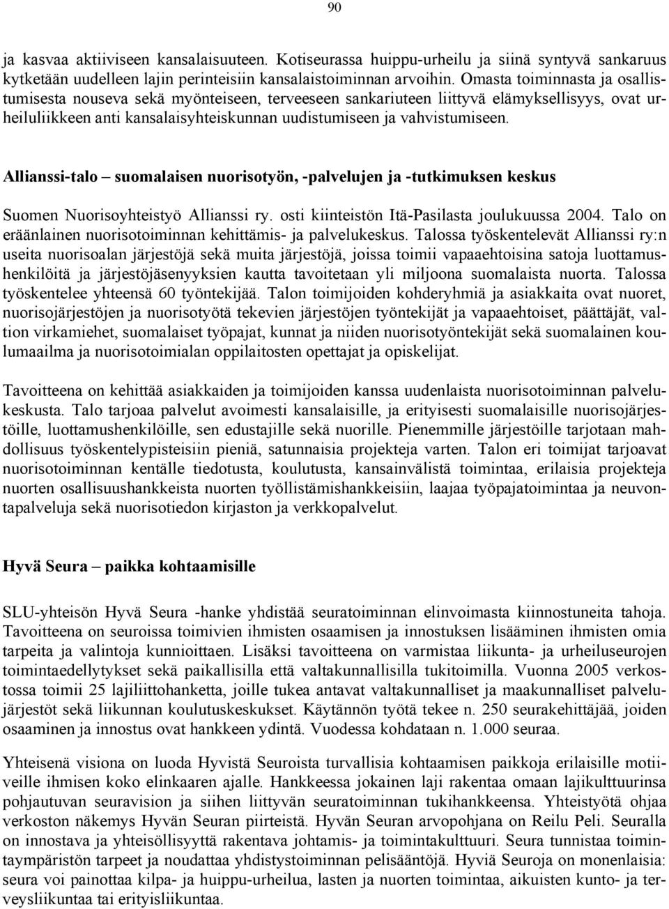 Allianssi-talo suomalaisen nuorisotyön, -palvelujen ja -tutkimuksen keskus Suomen Nuorisoyhteistyö Allianssi ry. osti kiinteistön Itä-Pasilasta joulukuussa 2004.