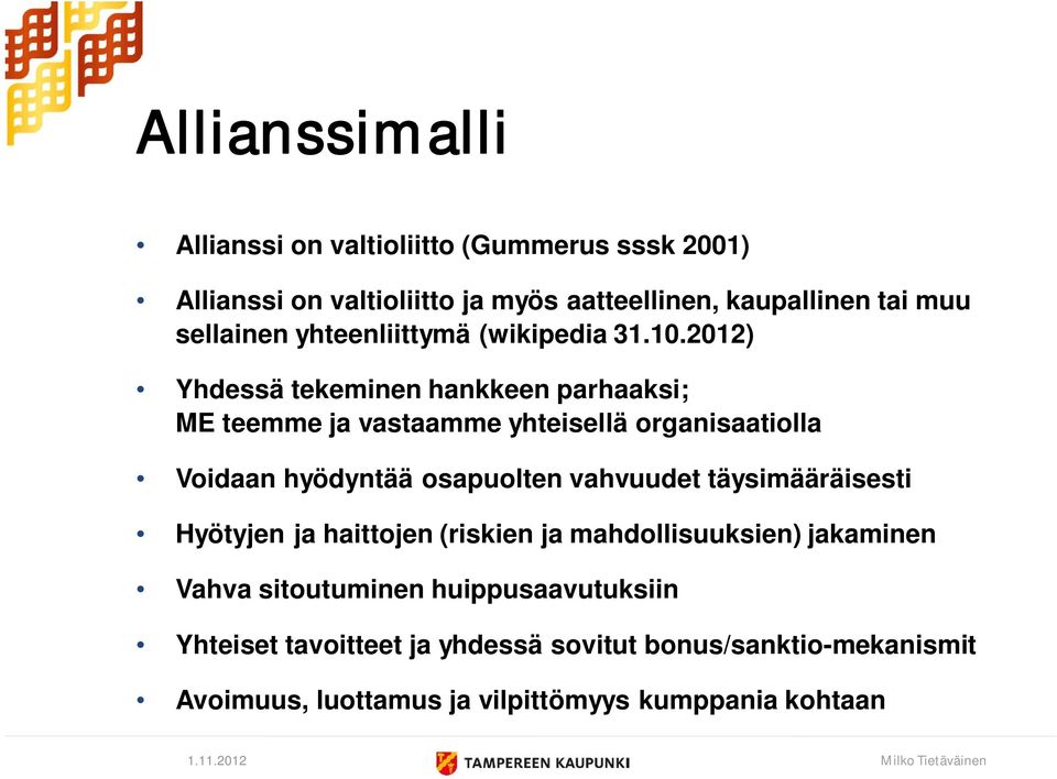 2012) Yhdessä tekeminen hankkeen parhaaksi; ME teemme ja vastaamme yhteisellä organisaatiolla Voidaan hyödyntää osapuolten vahvuudet