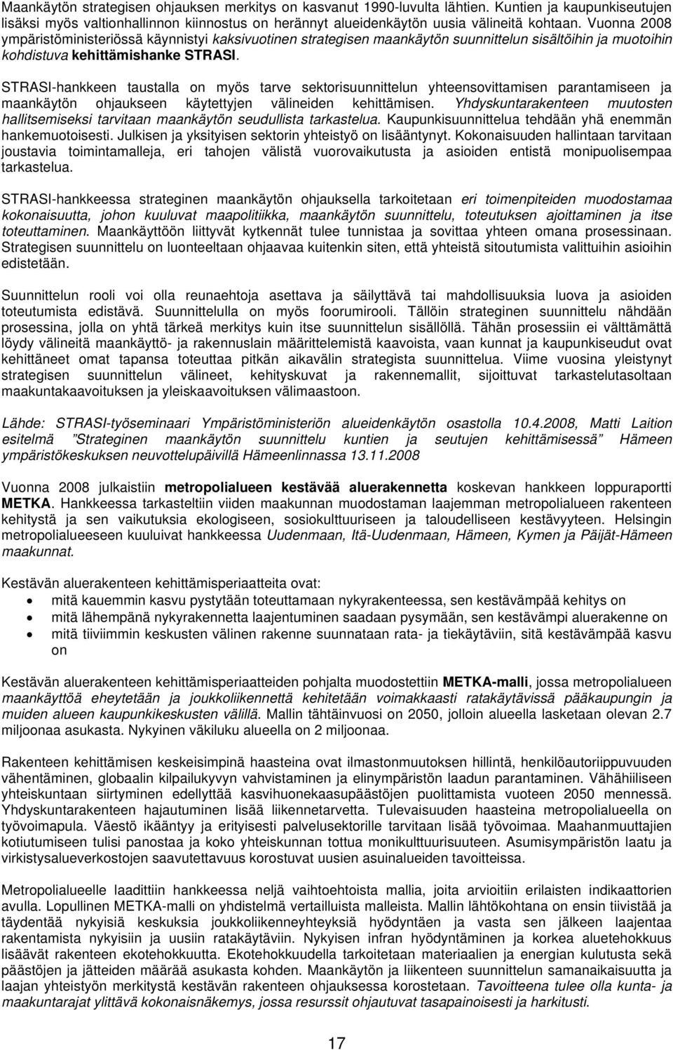 STRASI-hankkeen taustalla on myös tarve sektorisuunnittelun yhteensovittamisen parantamiseen ja maankäytön ohjaukseen käytettyjen välineiden kehittämisen.