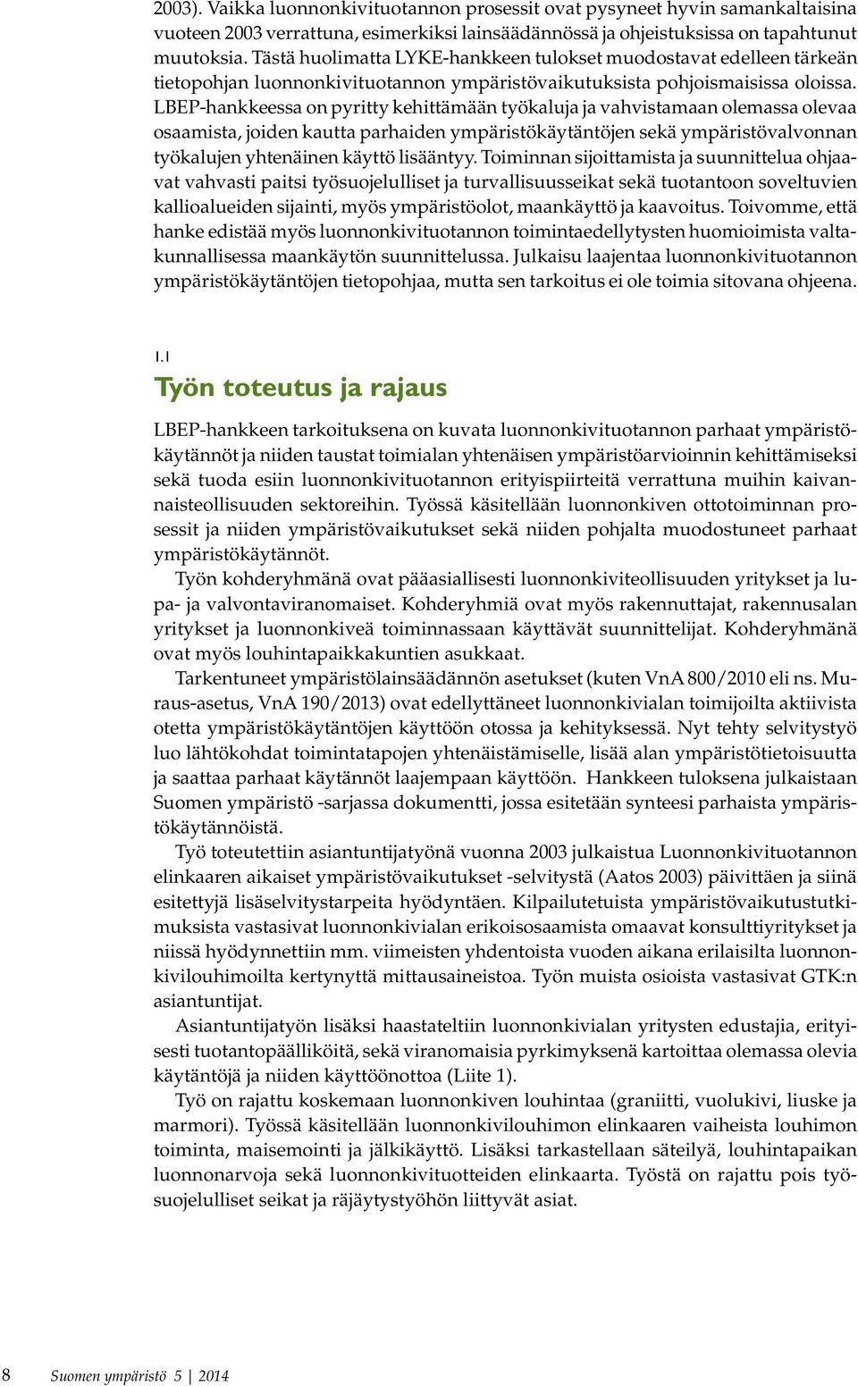 LBEP-hankkeessa on pyritty kehittämään työkaluja ja vahvistamaan olemassa olevaa osaamista, joiden kautta parhaiden ympäristökäytäntöjen sekä ympäristövalvonnan työkalujen yhtenäinen käyttö lisääntyy.