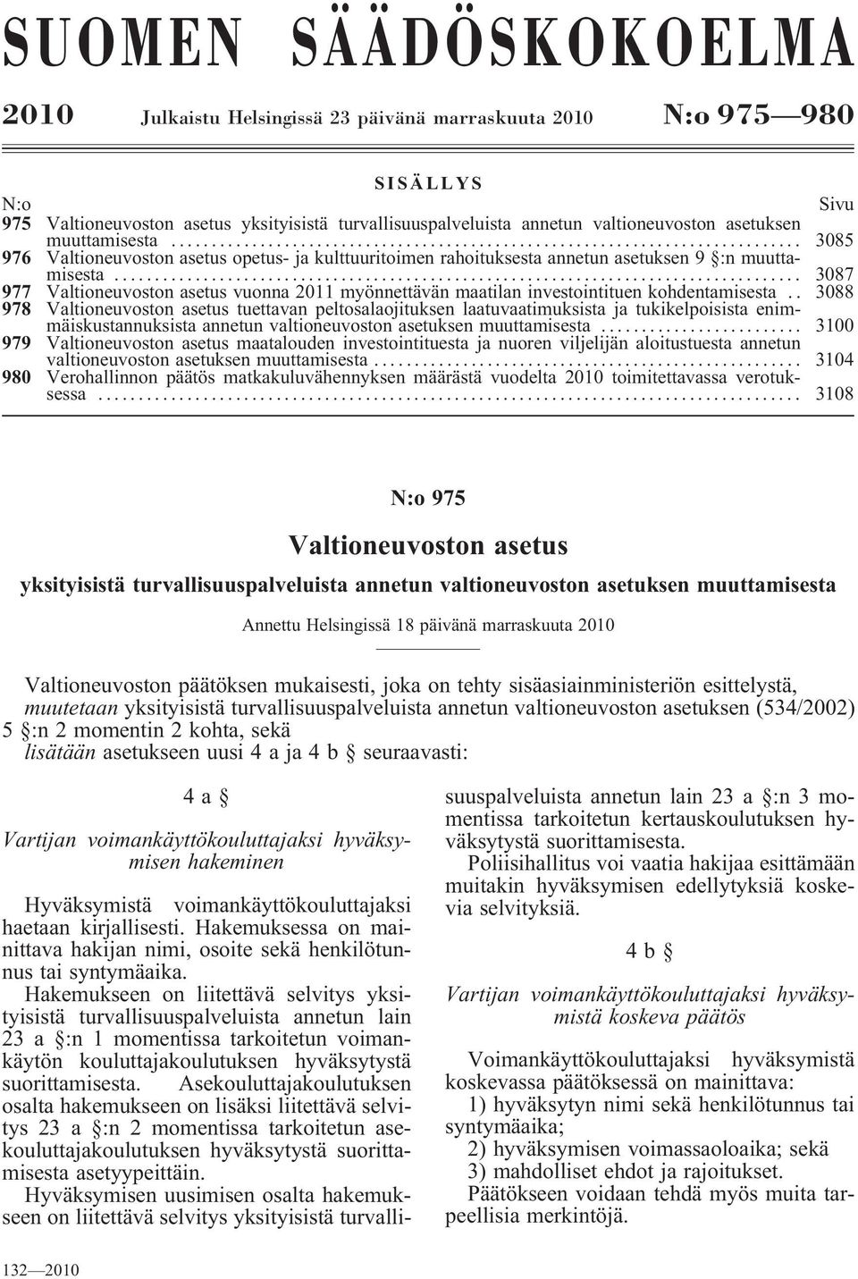 .. 3087 977 Valtioneuvoston asetus vuonna 2011 myönnettävän maatilan investointituen kohdentamisesta.