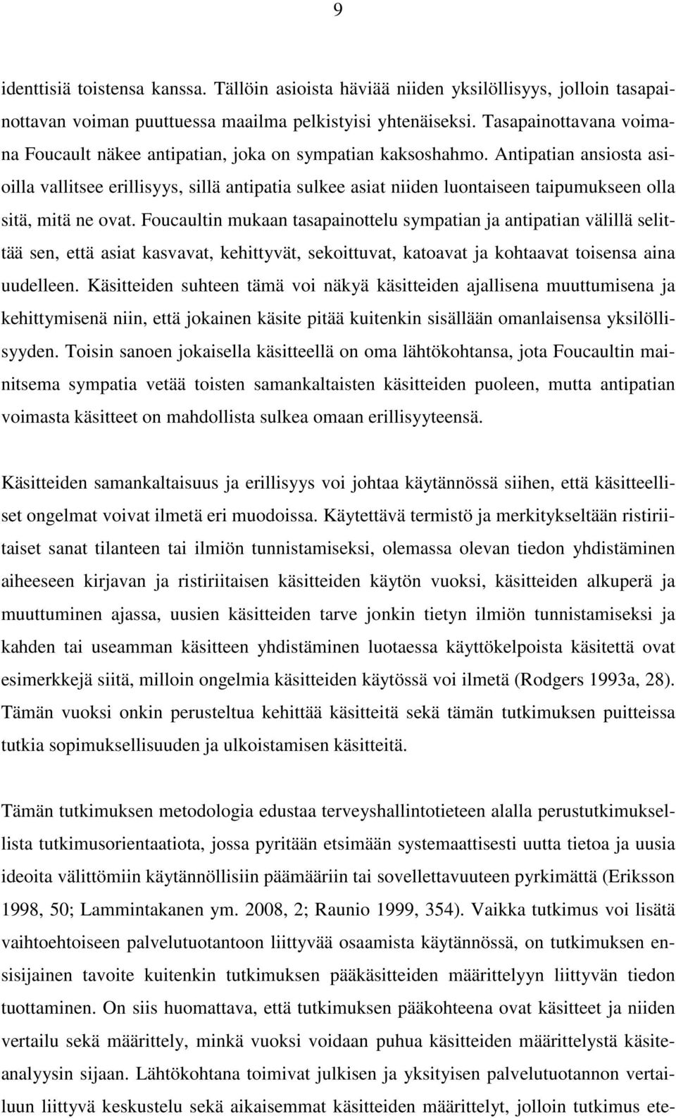 Antipatian ansiosta asioilla vallitsee erillisyys, sillä antipatia sulkee asiat niiden luontaiseen taipumukseen olla sitä, mitä ne ovat.