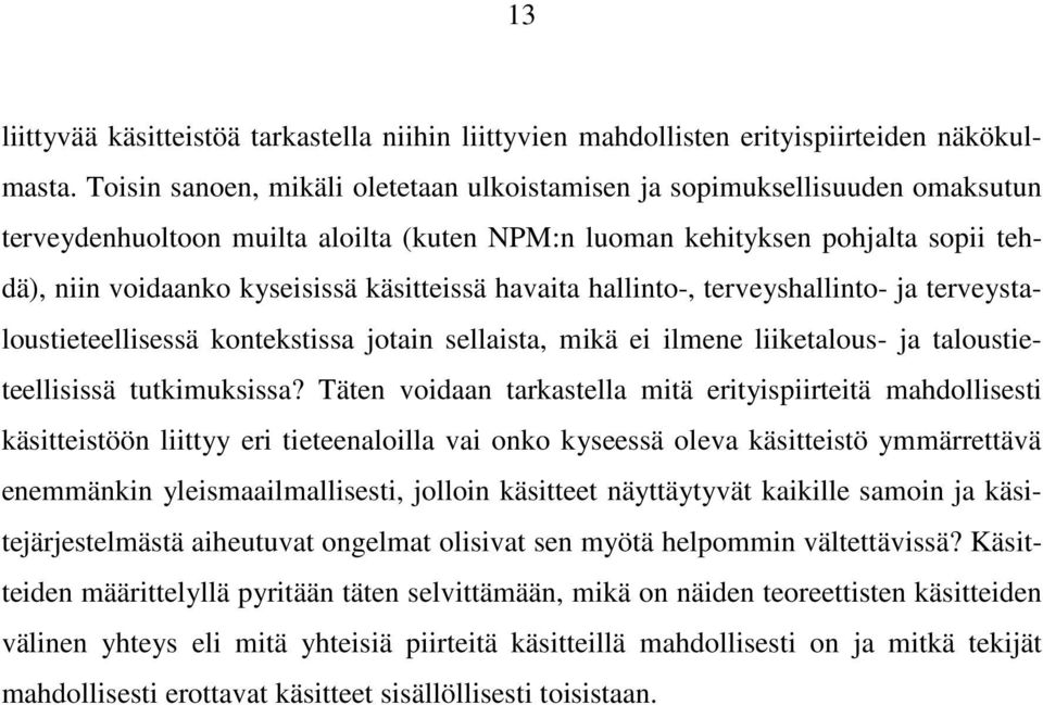 käsitteissä havaita hallinto-, terveyshallinto- ja terveystaloustieteellisessä kontekstissa jotain sellaista, mikä ei ilmene liiketalous- ja taloustieteellisissä tutkimuksissa?