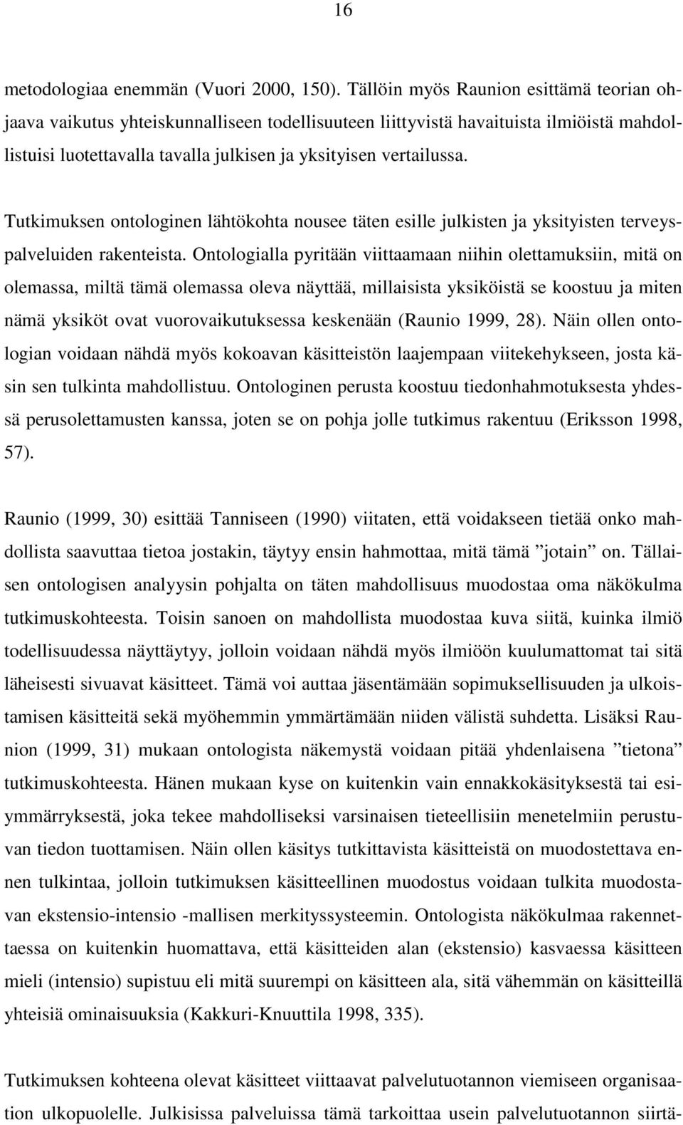 Tutkimuksen ontologinen lähtökohta nousee täten esille julkisten ja yksityisten terveyspalveluiden rakenteista.