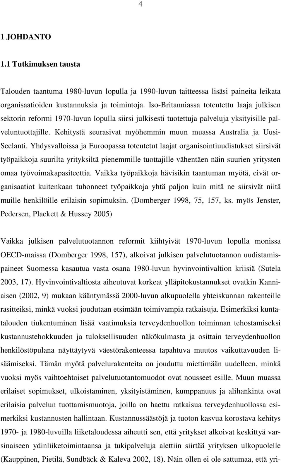 Kehitystä seurasivat myöhemmin muun muassa Australia ja Uusi- Seelanti.