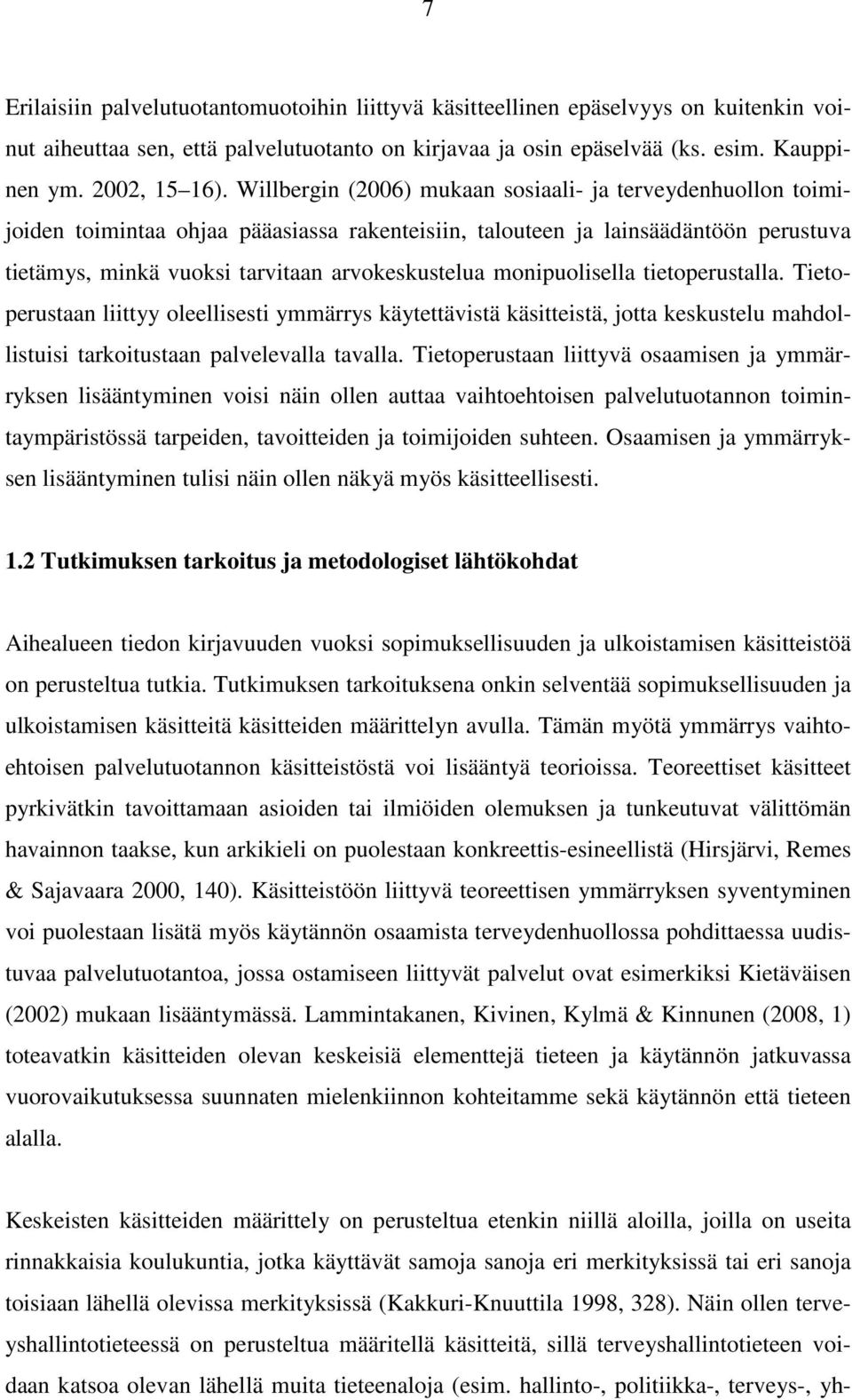 monipuolisella tietoperustalla. Tietoperustaan liittyy oleellisesti ymmärrys käytettävistä käsitteistä, jotta keskustelu mahdollistuisi tarkoitustaan palvelevalla tavalla.