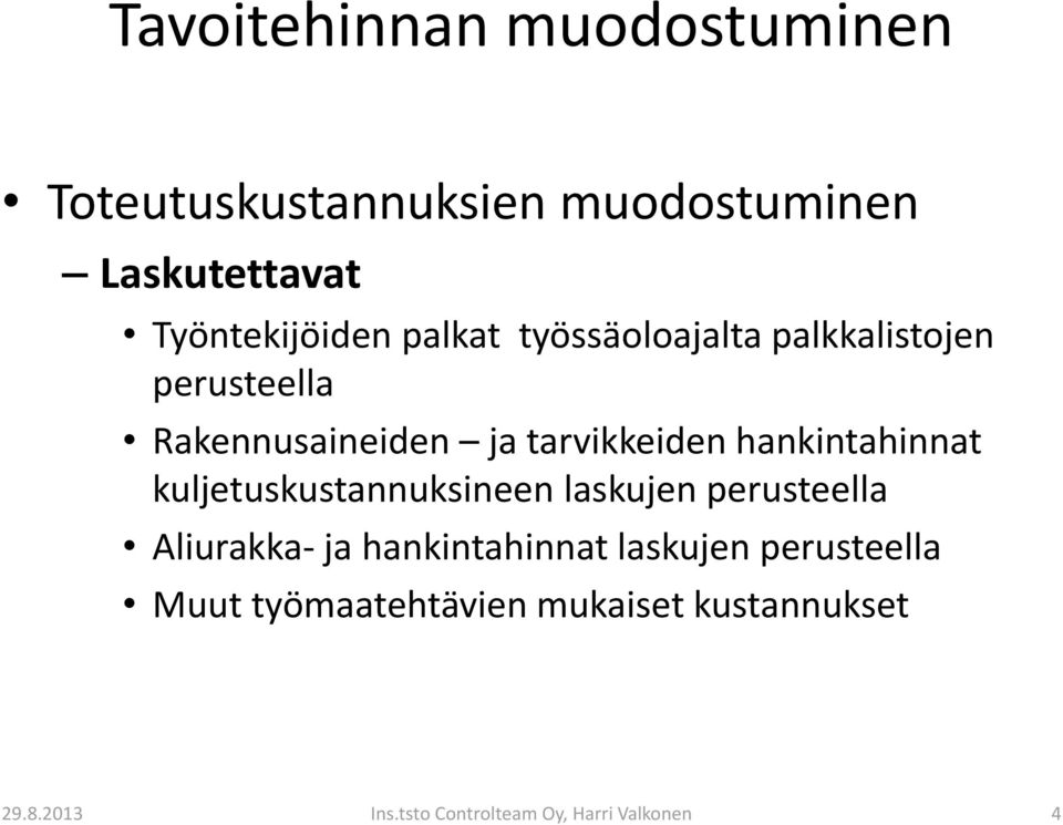 hankintahinnat kuljetuskustannuksineen laskujen perusteella Aliurakka- ja hankintahinnat