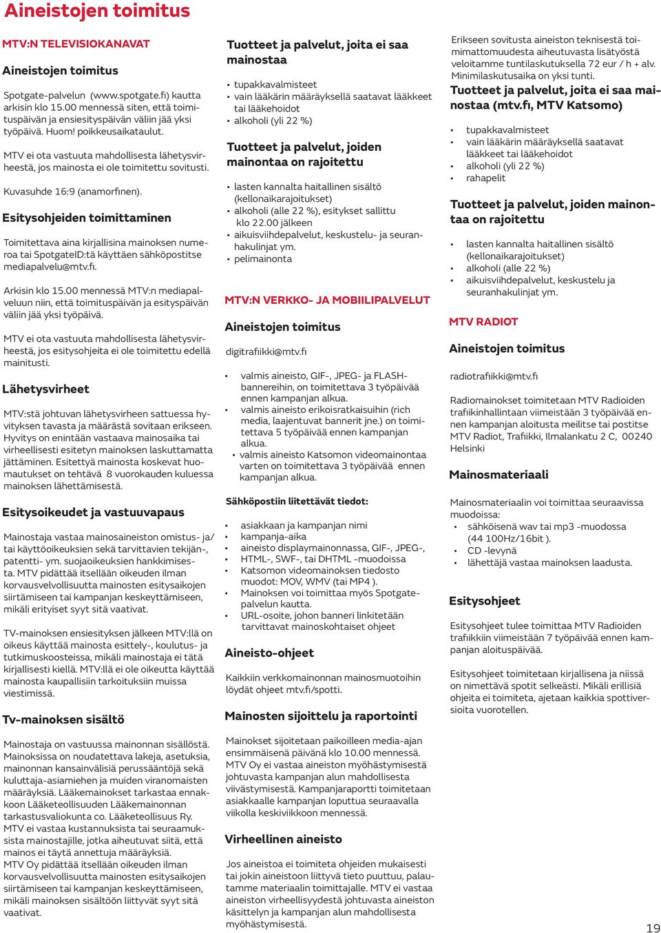 MTV ei ota vastuuta mahdollisesta lähetysvirheestä, jos mainosta ei ole toimitettu sovitusti. Kuvasuhde 16:9 (anamorfinen).