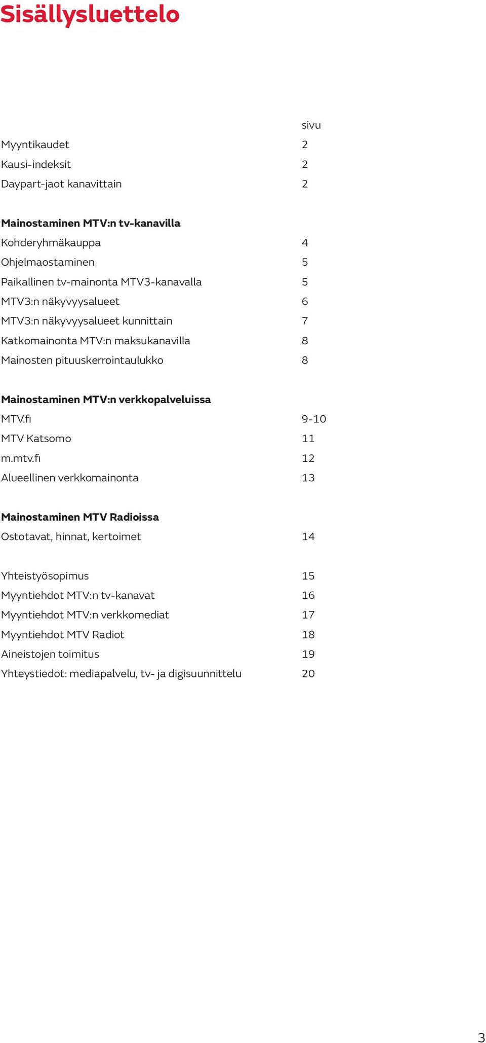 Mainostaminen MTV:n verkkopalveluissa MTV.fi 9-10 MTV Katsomo 11 m.mtv.