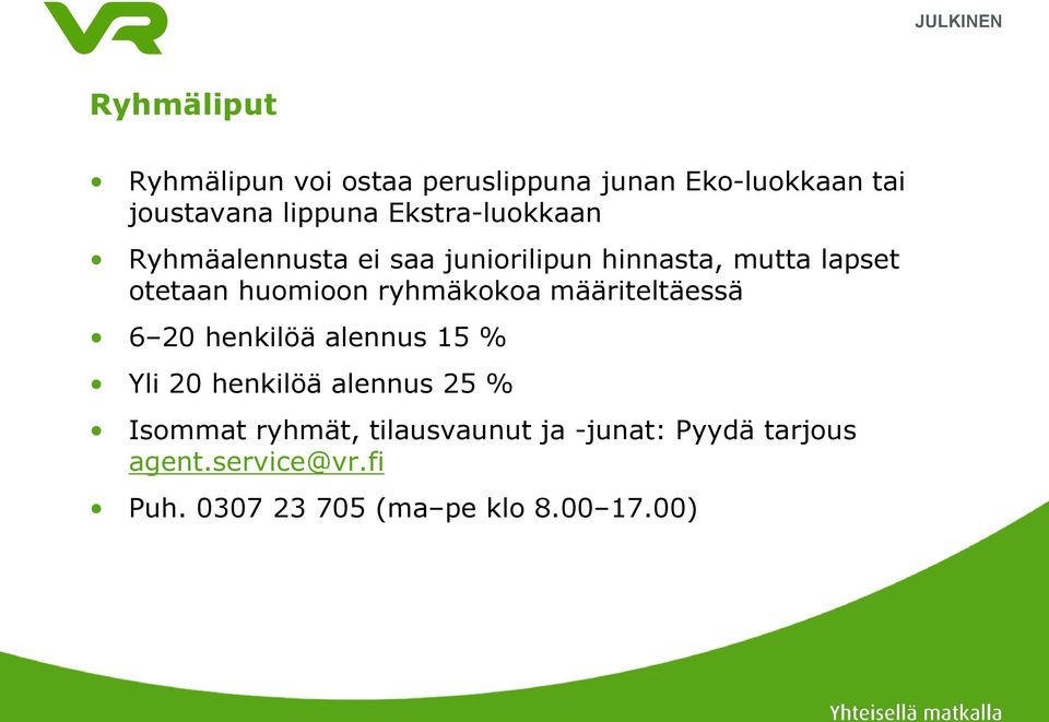 ryhmäkokoa määriteltäessä 6 20 henkilöä alennus 15 % Yli 20 henkilöä alennus 25 % Isommat