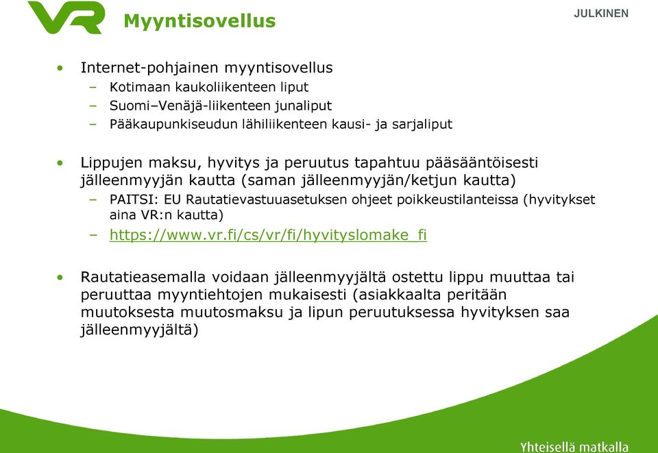 Rautatievastuuasetuksen ohjeet poikkeustilanteissa (hyvitykset aina VR:n kautta) https://www.vr.