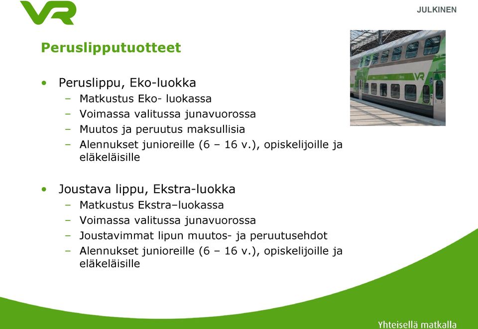 ), opiskelijoille ja eläkeläisille Joustava lippu, Ekstra-luokka Matkustus Ekstra luokassa Voimassa