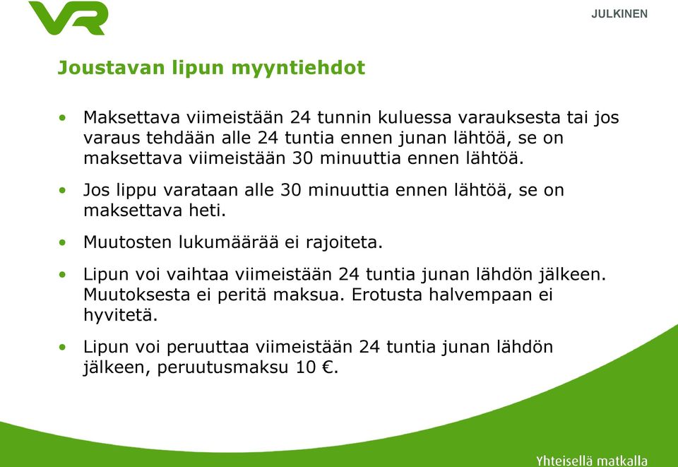 Jos lippu varataan alle 30 minuuttia ennen lähtöä, se on maksettava heti. Muutosten lukumäärää ei rajoiteta.