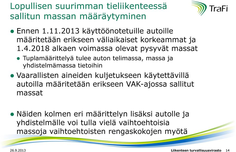 2018 alkaen voimassa olevat pysyvät massat Tuplamäärittelyä tulee auton telimassa, massa ja yhdistelmämassa tietoihin Vaarallisten aineiden