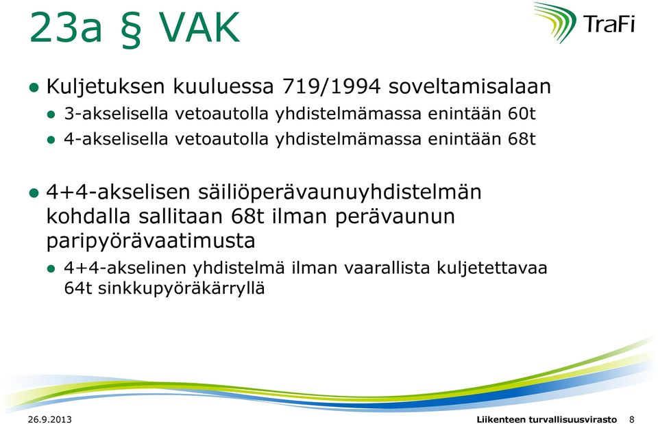 säiliöperävaunuyhdistelmän kohdalla sallitaan 68t ilman perävaunun paripyörävaatimusta