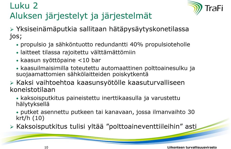 suojaamattomien sähkölaitteiden poiskytkentä Kaksi vaihtoehtoa kaasunsyötölle kaasuturvalliseen koneistotilaan kaksoisputkitus paineistettu