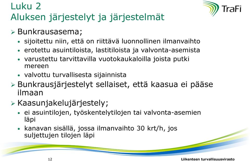 turvallisesta sijainnista Bunkrausjärjestelyt sellaiset, että kaasua ei pääse ilmaan Kaasunjakelujärjestely; ei asuintilojen,