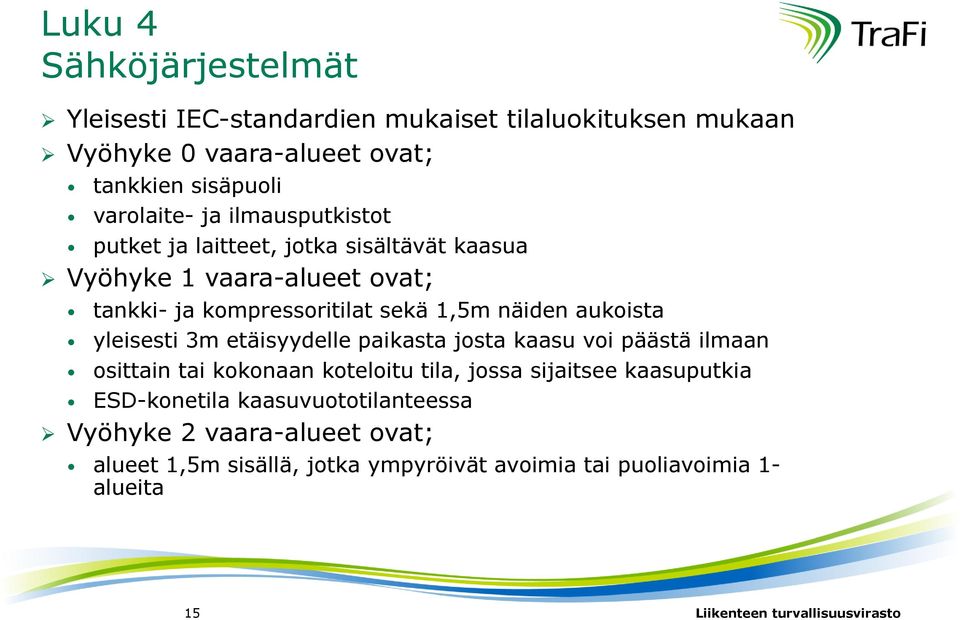 aukoista yleisesti 3m etäisyydelle paikasta josta kaasu voi päästä ilmaan osittain tai kokonaan koteloitu tila, jossa sijaitsee kaasuputkia