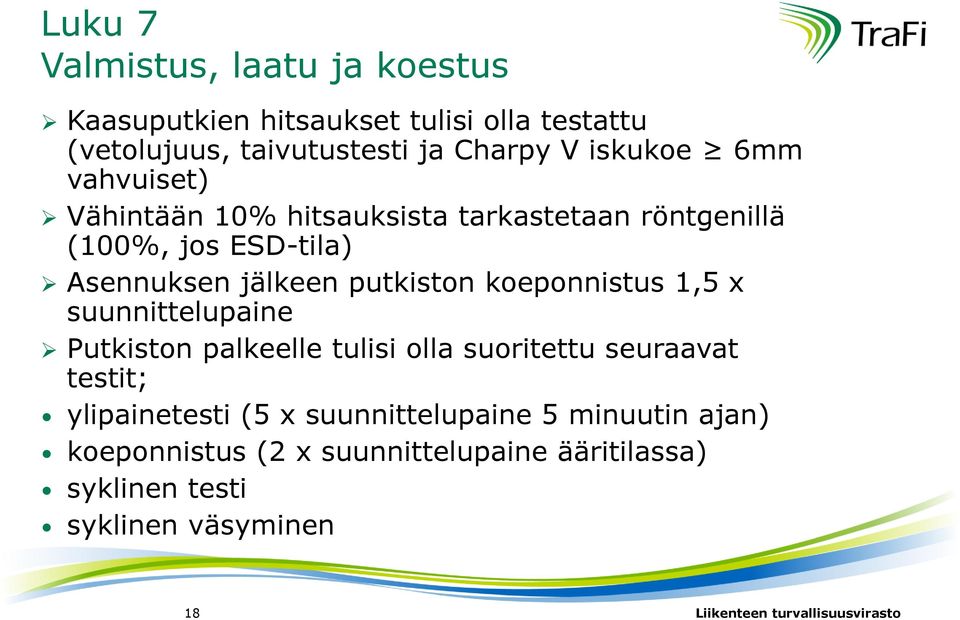 putkiston koeponnistus 1,5 x suunnittelupaine Putkiston palkeelle tulisi olla suoritettu seuraavat testit; ylipainetesti