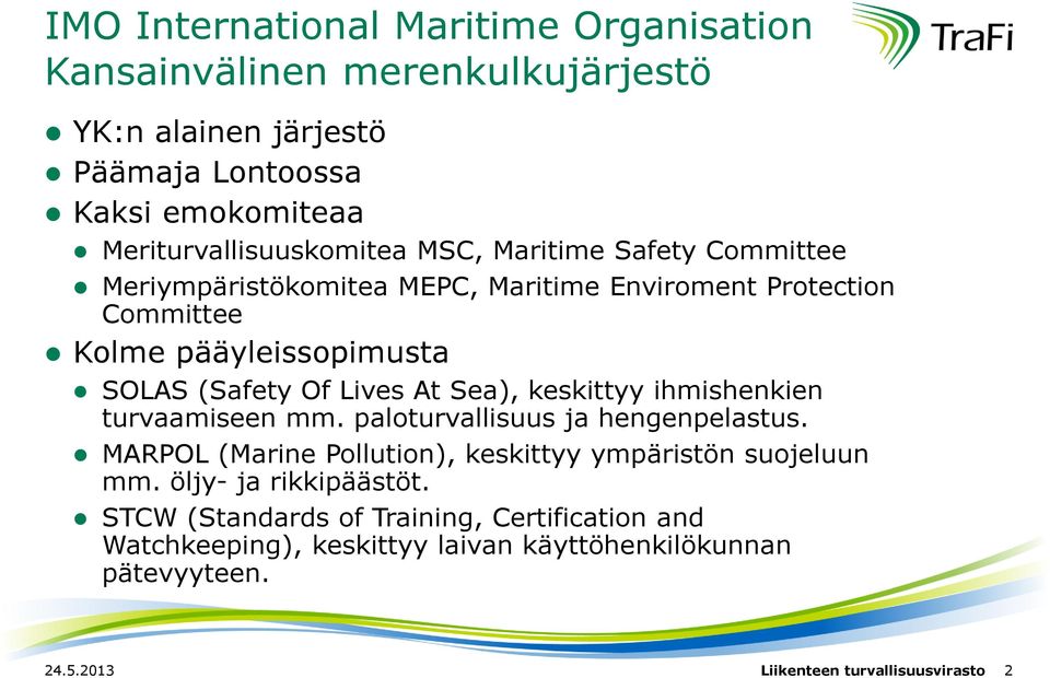 SOLAS (Safety Of Lives At Sea), keskittyy ihmishenkien turvaamiseen mm. paloturvallisuus ja hengenpelastus.