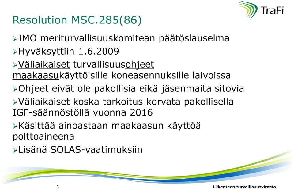 2009 Väliaikaiset turvallisuusohjeet maakaasukäyttöisille koneasennuksille laivoissa Ohjeet eivät