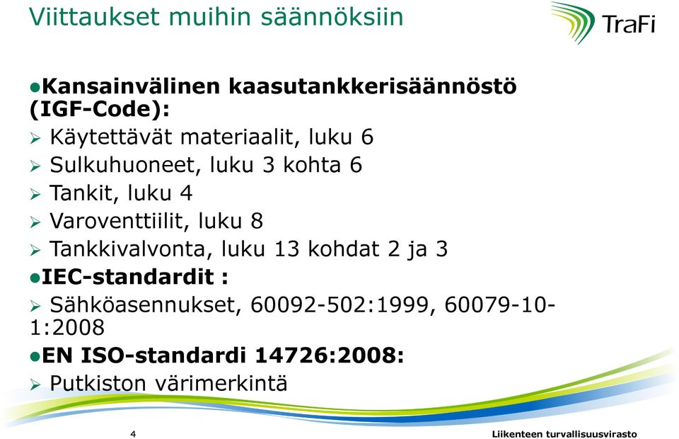 Varoventtiilit, luku 8 Tankkivalvonta, luku 13 kohdat 2 ja 3 IEC-standardit :