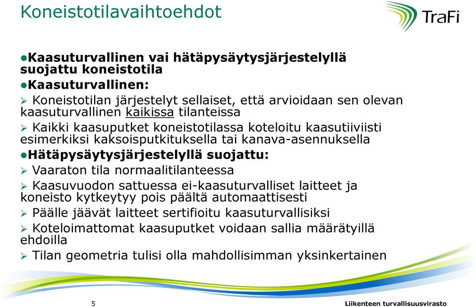 Hätäpysäytysjärjestelyllä suojattu: Vaaraton tila normaalitilanteessa Kaasuvuodon sattuessa ei-kaasuturvalliset laitteet ja koneisto kytkeytyy pois päältä automaattisesti