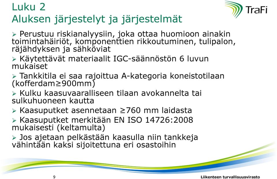 koneistotilaan (kofferdam 900mm) Kulku kaasuvaaralliseen tilaan avokannelta tai sulkuhuoneen kautta Kaasuputket asennetaan 760 mm laidasta