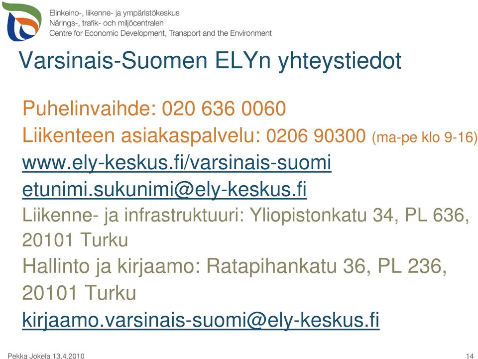 fi Liikenne- ja infrastruktuuri: Yliopistonkatu 34, PL 636, 20101 Turku Hallinto ja kirjaamo: