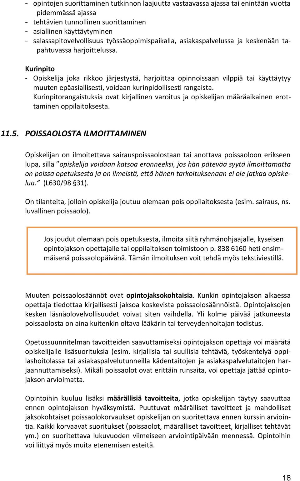 Kurinpito - Opiskelija joka rikkoo järjestystä, harjoittaa opinnoissaan vilppiä tai käyttäytyy muuten epäasiallisesti, voidaan kurinpidollisesti rangaista.