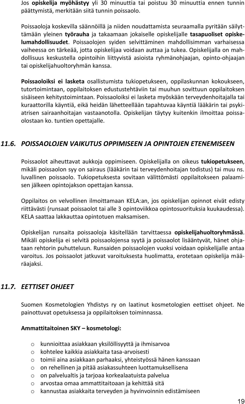 Poissaolojen syiden selvittäminen mahdollisimman varhaisessa vaiheessa on tärkeää, jotta opiskelijaa voidaan auttaa ja tukea.