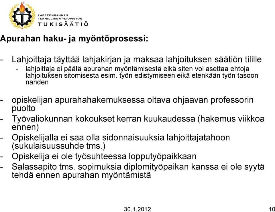 työn edistymiseen eikä etenkään työn tasoon nähden - opiskelijan apurahahakemuksessa oltava ohjaavan professorin puolto - Työvaliokunnan kokoukset kerran