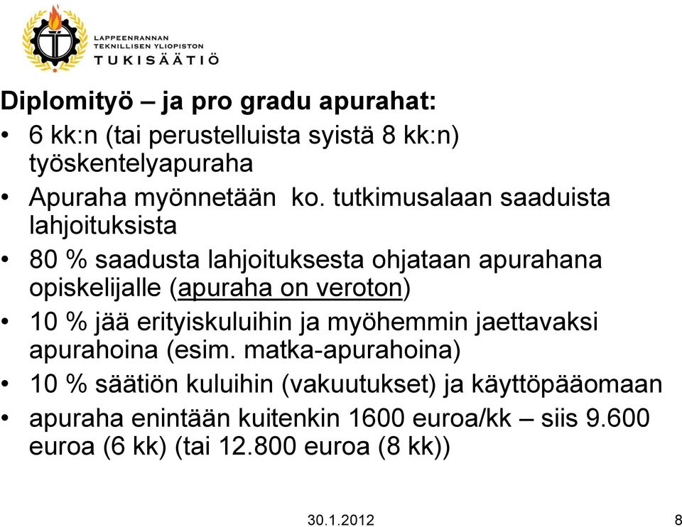 veroton) 10 % jää erityiskuluihin ja myöhemmin jaettavaksi apurahoina (esim.
