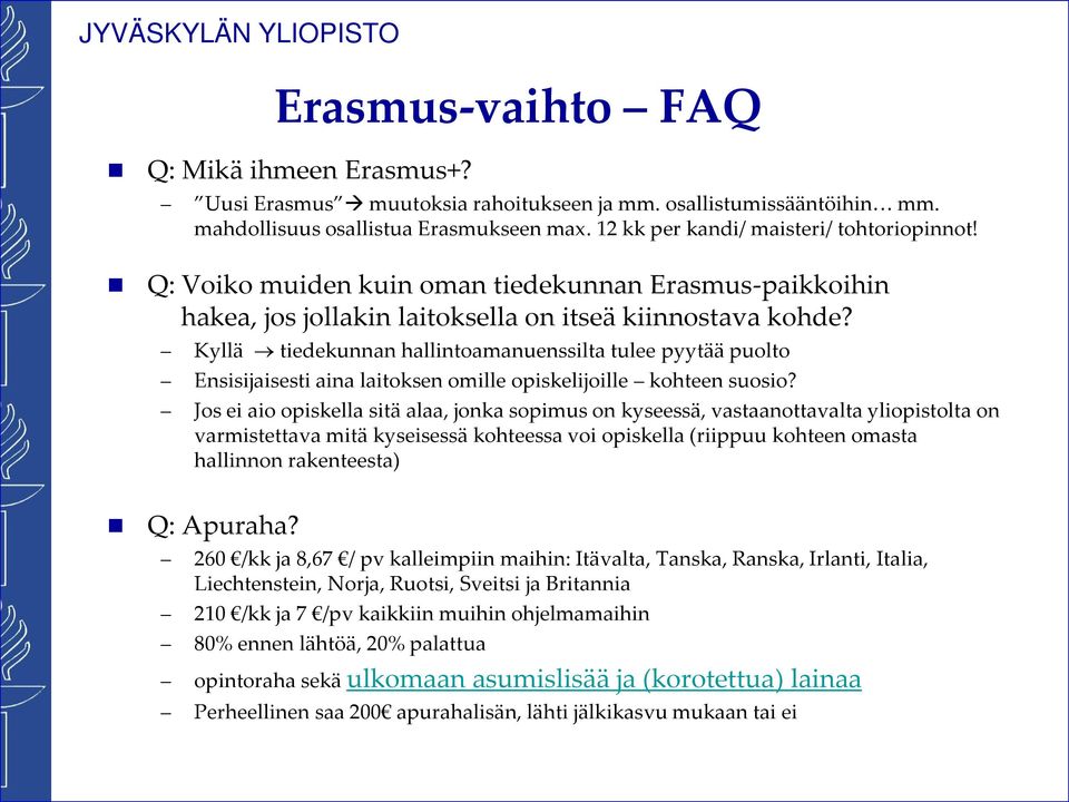 Kyllä tiedekunnan hallintoamanuenssilta tulee pyytää puolto Ensisijaisesti aina laitoksen omille opiskelijoille kohteen suosio?