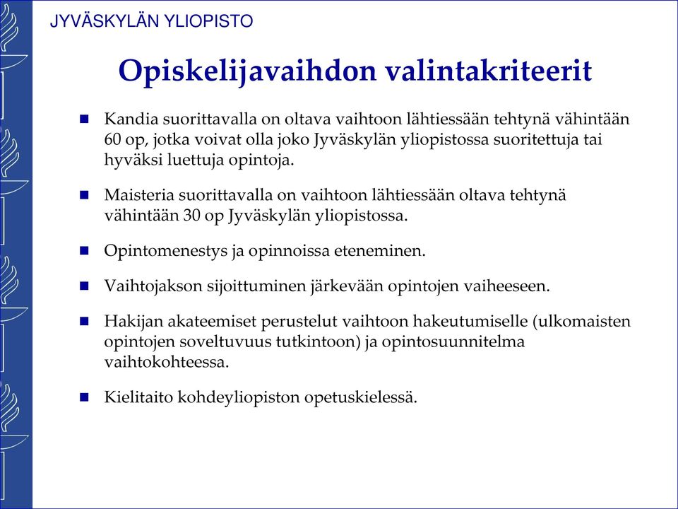 Maisteria suorittavalla on vaihtoon lähtiessään oltava tehtynä vähintään 30 op Jyväskylän yliopistossa. Opintomenestys ja opinnoissa eteneminen.