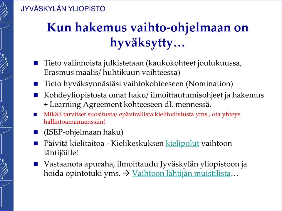 mennessä. Mikäli tarvitset suositusta/ epävirallista kielitodistusta yms., ota yhteys hallintoamanuenssiin!