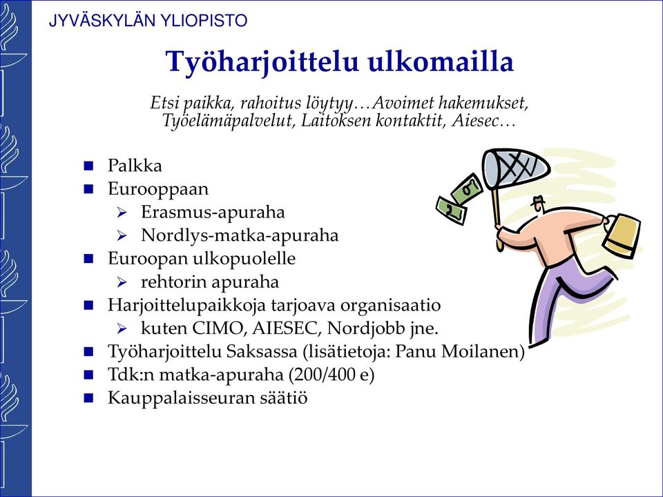 ulkopuolelle rehtorin apuraha Harjoittelupaikkoja tarjoava organisaatio kuten CIMO, AIESEC,