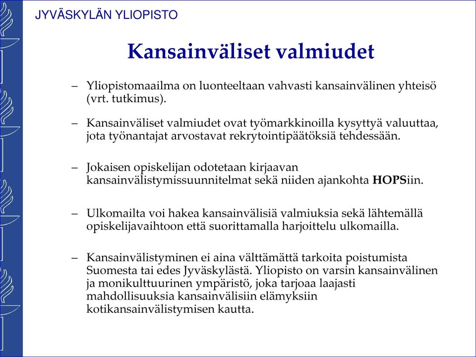 Jokaisen opiskelijan odotetaan kirjaavan kansainvälistymissuunnitelmat sekä niiden ajankohta HOPSiin.