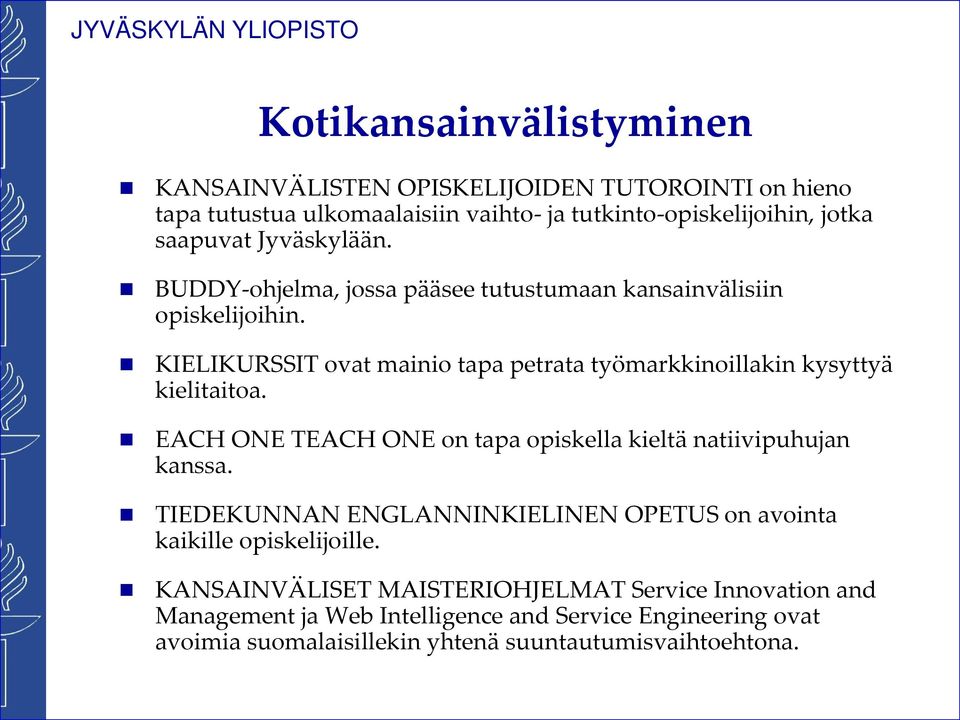 KIELIKURSSIT ovat mainio tapa petrata työmarkkinoillakin kysyttyä kielitaitoa. EACH ONE TEACH ONE on tapa opiskella kieltä natiivipuhujan kanssa.