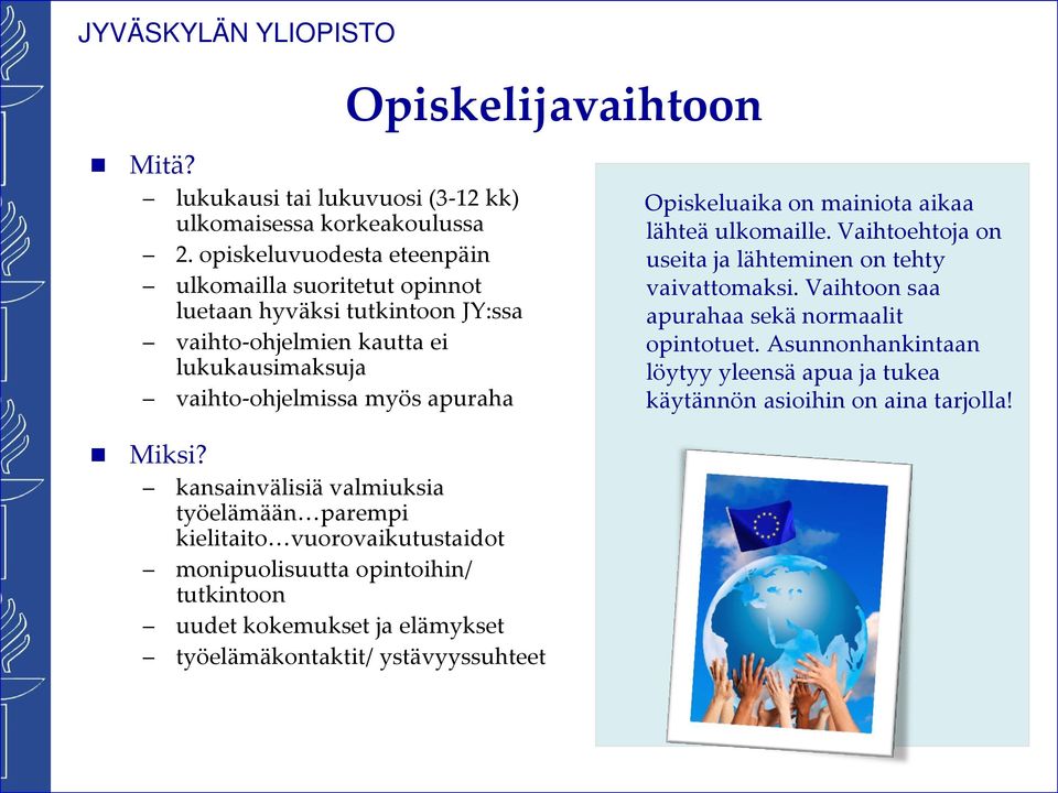 kansainvälisiä valmiuksia työelämään parempi kielitaito vuorovaikutustaidot monipuolisuutta opintoihin/ tutkintoon uudet kokemukset ja elämykset työelämäkontaktit/