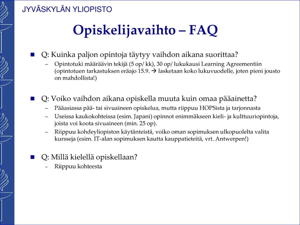 ) Q: Voiko vaihdon aikana opiskella muuta kuin omaa pääainetta? Pääasiassa pää- tai sivuaineen opiskelua, mutta riippuu HOPSista ja tarjonnasta Useissa kaukokohteissa (esim.