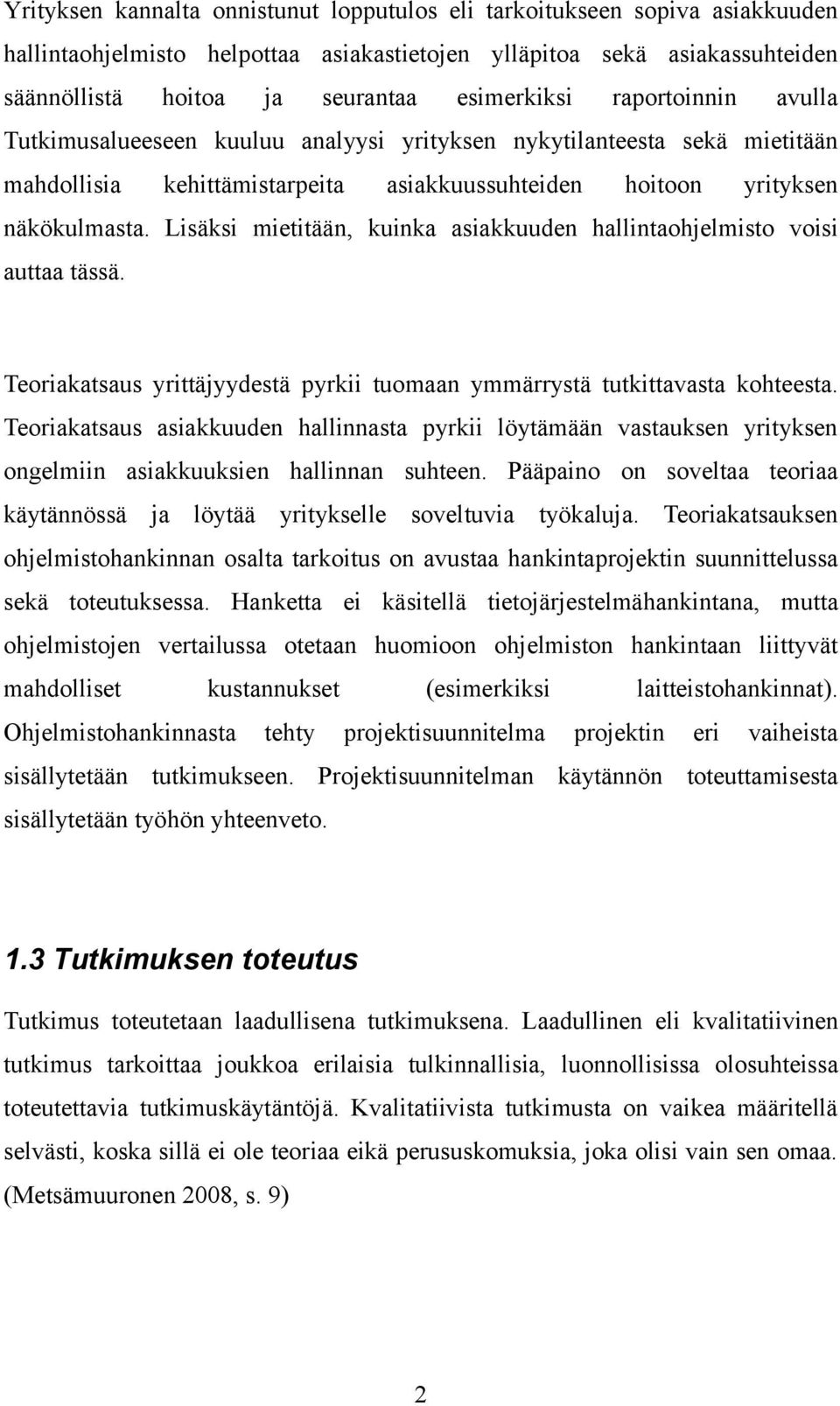 Lisäksi mietitään, kuinka asiakkuuden hallintaohjelmisto voisi auttaa tässä. Teoriakatsaus yrittäjyydestä pyrkii tuomaan ymmärrystä tutkittavasta kohteesta.