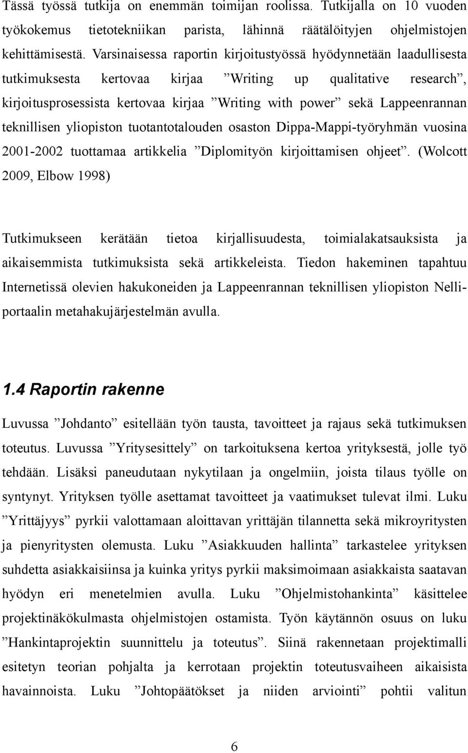 Lappeenrannan teknillisen yliopiston tuotantotalouden osaston Dippa-Mappi-työryhmän vuosina 2001-2002 tuottamaa artikkelia Diplomityön kirjoittamisen ohjeet.