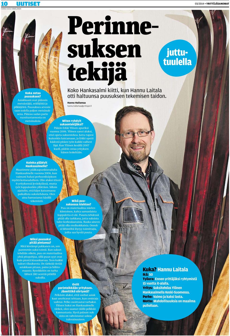 Hannu Hallamaa hannu.hallamaa@yrittajat.fi Miten ryhdyit suksentekijäksi? Pääsin Erkki Ylösen apuriksi vuonna 2006. Ylönen sanoi aluksi, ettei opeta suksentekoa.
