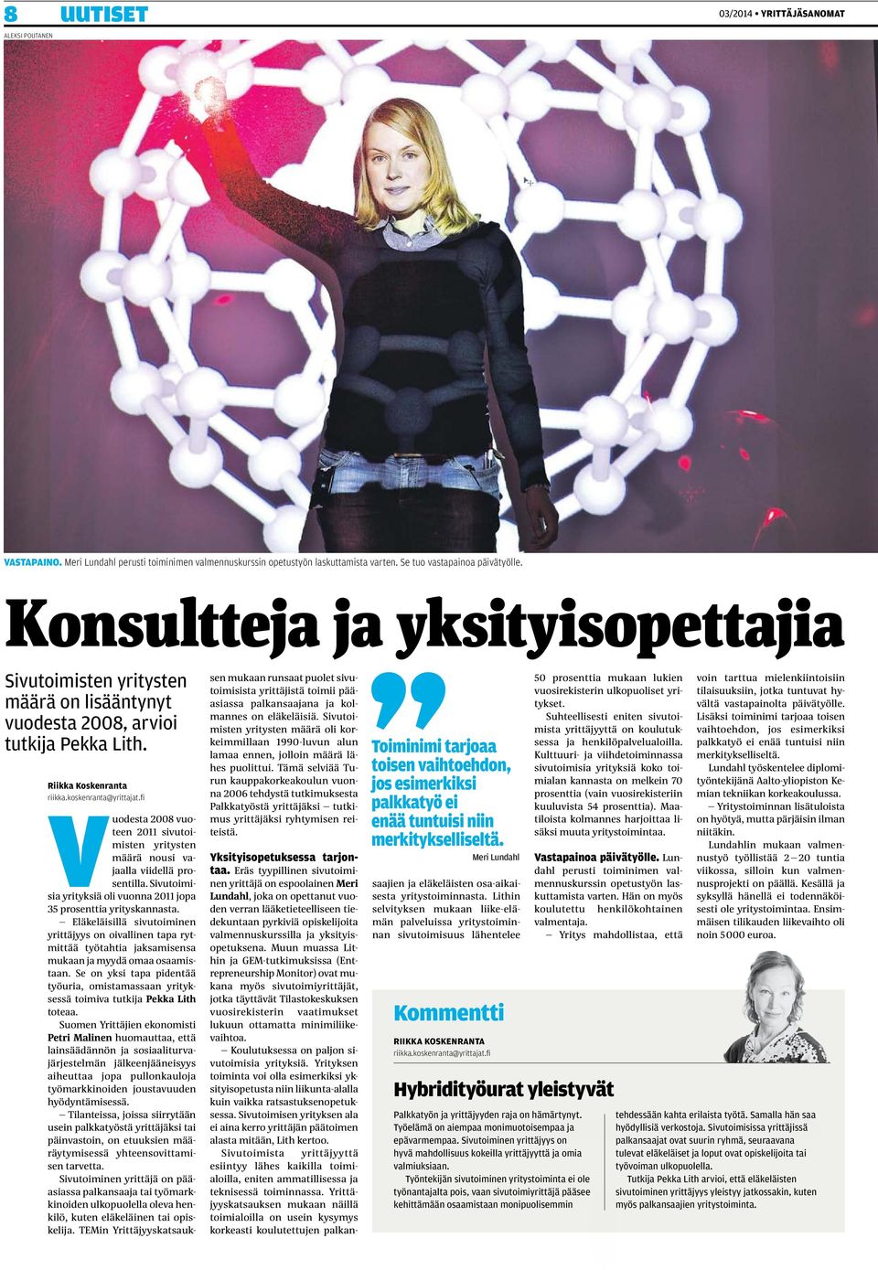 fi Vuodesta 2008 vuoteen 2011 sivutoimisten yritysten määrä nousi vajaalla viidellä prosentilla. Sivutoimisia yrityksiä oli vuonna 2011 jopa 35 prosenttia yrityskannasta.